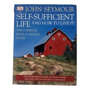 The Self-Sufficient Life and How to Live It John Seymour DK Hardcover Expanded